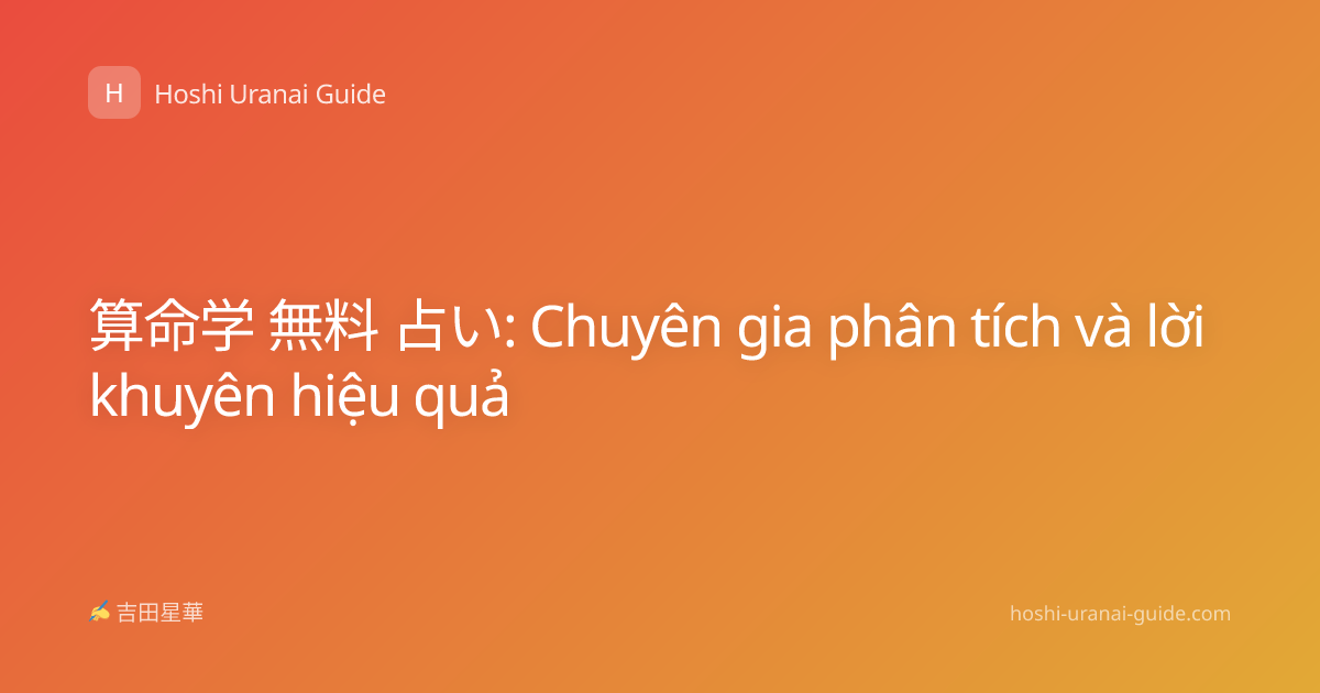 算命学 無料 占い: Chuyên gia phân tích và lời khuyên hiệu quả