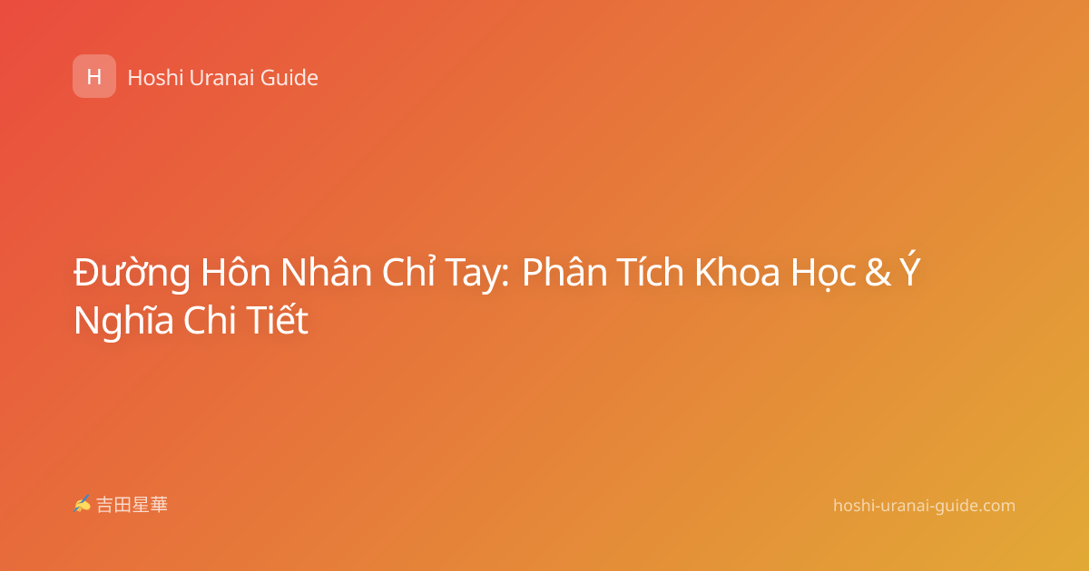 Đường Hôn Nhân Chỉ Tay: Phân Tích Khoa Học & Ý Nghĩa Chi Tiết